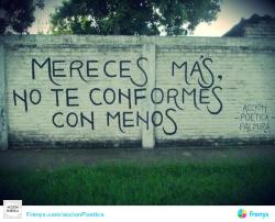 accionpoeticaamerica:     Mereces Más  No