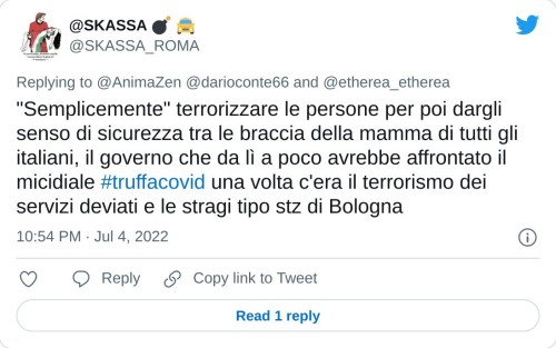 "Semplicemente" terrorizzare le persone per poi dargli senso di sicurezza tra le braccia della mamma di tutti gli italiani, il governo che da lì a poco avrebbe affrontato il micidiale #truffacovid una volta c'era il terrorismo dei servizi deviati e le stragi tipo stz di Bologna  — @SKASSA 💣 🚖 (@SKASSA_ROMA) July 4, 2022