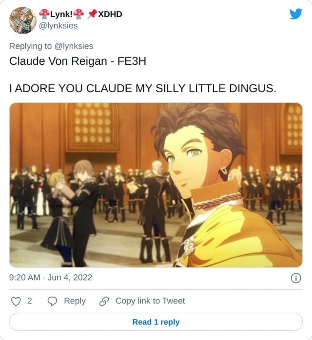 Claude Von Reigan - FE3H I ADORE YOU CLAUDE MY SILLY LITTLE DINGUS. pic.twitter.com/YZQSPYuEhF — Lynk! XDHD (@lynksies) June 4, 2022