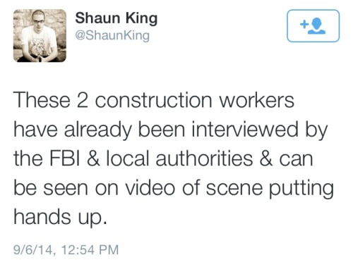 atane:  2 white construction workers who were witnesses to Mike Brown’s murder have stepped forward to say that Mike Brown was murdered with his hands up. They fear losing their jobs. 