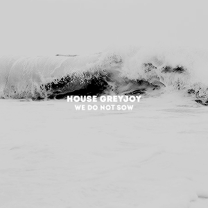 ohmargaery: url graphic: for @greyjoyys “We are ironborn. We’re not subjects, we’r