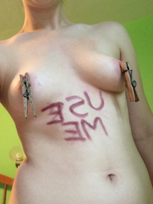 I don’t see you begging enough for that privilege. Two clothespins are not sufficient.