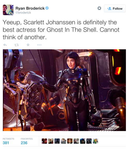 femmebosskoopa: gearboxtheory:  congenitalprogramming:  thatonemushroom:  congenitalprogramming:  jumpingjacktrash:  kenyatta:  @broderick: Yeeup, Scarlett Johanssen is definitely the best actress for Ghost In The Shell. Cannot think of another. Scarlett