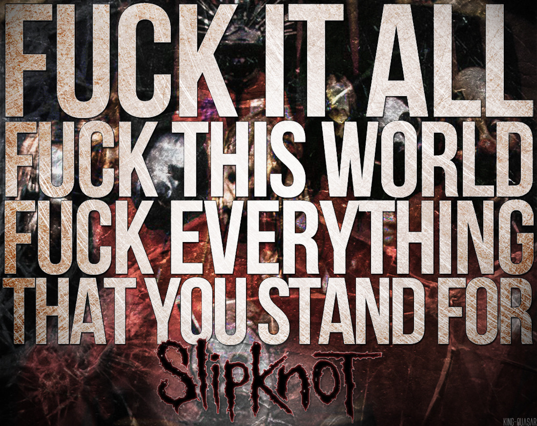 king-quasar:  Slipknot - Surfacing Re-edited.   Don&rsquo;t belongDon&rsquo;t