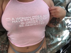 princesss-nympho: “A woman does not have to be modest in order to be respected”
