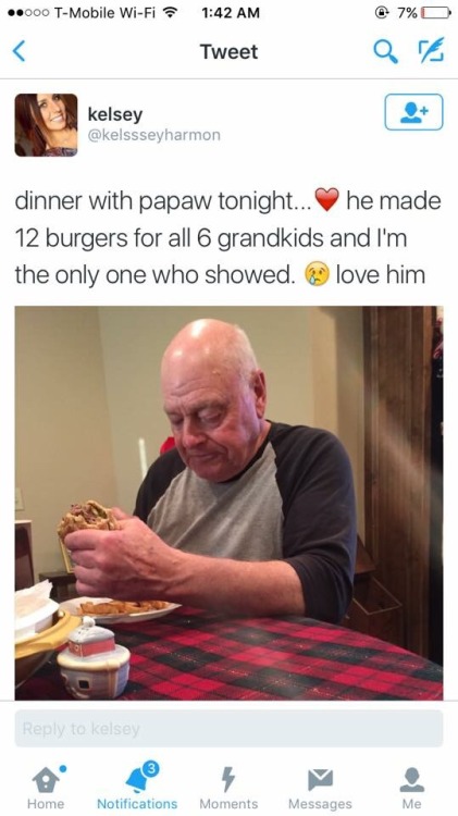 pixiesstolemyapples:  green-tea-and-blunts:  darkareolas:  deadass  Honestly  This makes me so incredibly sad because I would do ANYTHING to sit and eat a burger with my grandpa. Spend time with your grandparents, please 