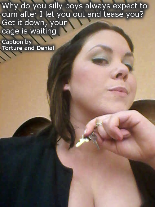 tortureanddenial:  Why do you silly boys always expect to cum after I let you out