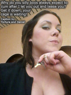 tortureanddenial:  Why do you silly boys always expect to cum after I let you out and tease you? Get it down, your cage is waiting!  Http://chastity-captions.tumblr.com