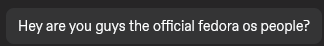 Hey are you guys the official fedora os people