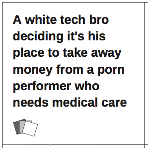 ladiesagainsthumanity:
“ The Douchebro of the Week Award (let’s make that a real thing, mmk?) goes to the fuckers at WePay, an online fundraising site that recently canceled the fundraising campaign of Eden Alexander. Eden is a porn performer who had...