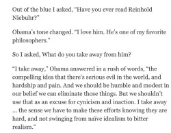 al-the-grammar-geek: brainstatic: I just want to remind everyone that we once had presidents who talked like this and we still can again. [Image of text reading: Out of the blue I asked, “Have you ever read Reinhold Niebuhr?” Obama’s tone changed.