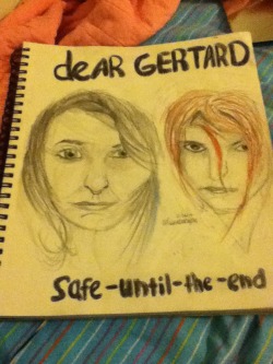 allthebandacronyms:  to be honest I am quite proud of this ‘deAR GERTARD’ for safe-until-the-end