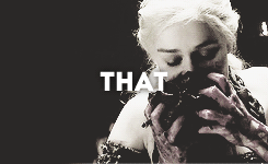 tracy-mcconell:   ♕ The Daenerys Fan Challenge: Day 5; Favourite Quote   “Woman?” She chuckled. “Is that meant to insult me? I would return the slap, if I took you for a man.” Dany met his stare. “I am Daenerys Stormborn of House Targaryen,