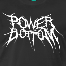 grubwizard: boarboy:   grubsludge: can someone design a shirt that says POWER BOTTOM