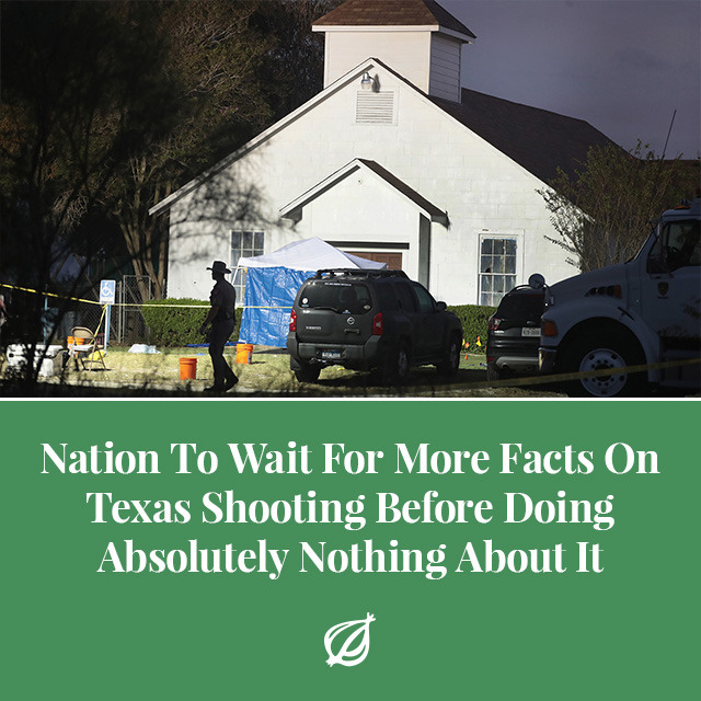 theonion:  WASHINGTON—In the wake of a shooting in Sutherland Springs, TX that