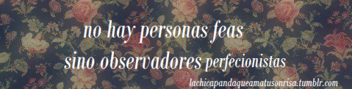 dejenme-ser:  ghroemti:  lachicapandaqueamatusonrisa:  eterna-disconformidad:  HAY PERSONAS FEAS Y PUNTO, como yo por ejemplo :)  ajaj de pende de quien lo mire ;D  Yo me miro y veo que soy fea.  nadie es feo, yo soy una excepción:| 