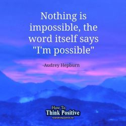 thinkpositive2:  Nothing is impossible..