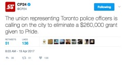 jetgrindjaguar:  allthecanadianpolitics:  leftynerd:  piinboots:  allthecanadianpolitics: Toronto Police: “If Police can’t be have floats in Pride, we’ll ask the city to defund the Pride Parade.” Honestly, let them try it. Pride has never needed