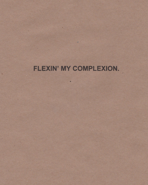 reclusieve:kameelahwrites:STRAIGHT FLEXIN’/Flexin’ My Complexion // Kameelah Janan 