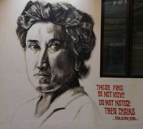 “Those who do not move do not notice their chains"  Rosa Luxemburg  100 years ago, follow
