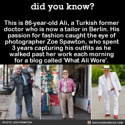 scottyottyotty: did-you-kno:   This is 86-year-old Ali, a Turkish former  doctor who is now a tailor in Berlin. His  passion for fashion caught the eye of  photographer Zoe Spawton, who spent  3 years capturing his outfits as he  walked past her work