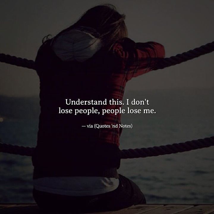 Quotes 'nd Notes - Understand this. I don’t lose people, people lose...