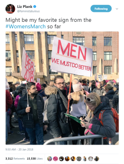 profeminist:    “Might be my favorite sign from the #WomensMarch so far” [Photo: Man holds sign saying: “Men - We Must Do Better”]- Liz Plank