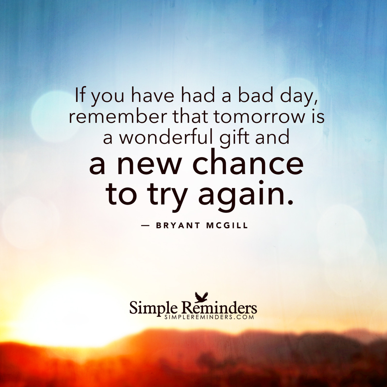 mysimplereminders:  “If you have had a bad day, remember that tomorrow is a wonderful