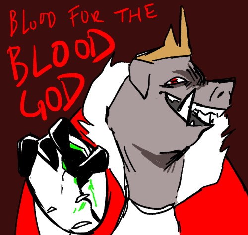 Blood for the Blood God, as your god lives no longer.