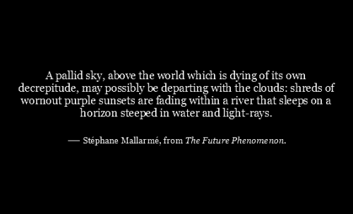 Stéphane Mallarmé, from The Future Phenomenon (Anecdotes or Poems) [transl. by E.H. and A.M.Blackmor