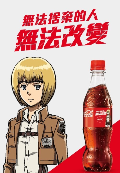 Official advertisements from the Coca Cola Taiwan x Shingeki no Kyojin collaboration, featuring Eren, Armin, Mikasa, Levi, and various notable quotes from the series (Not necessarily attributed to the same characters) included on the bottle labels!Eren