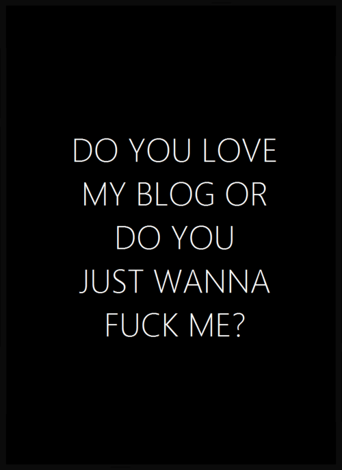 socialirbug:  Reblog if you like my blog. Heart my post if you wanna fuck me. Do both if….oh hell, j