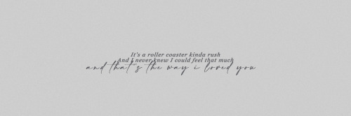 the way i loved you [greyish] headers like/reblog if you save or © @katebridgs ღ