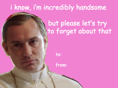 hellotailor:prancy:Happy Valentine’s Day from the young pope.please be aware these are all real quot
