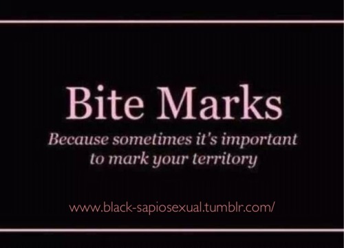 black-sapiosexual: Makes great temporary ownership marks!