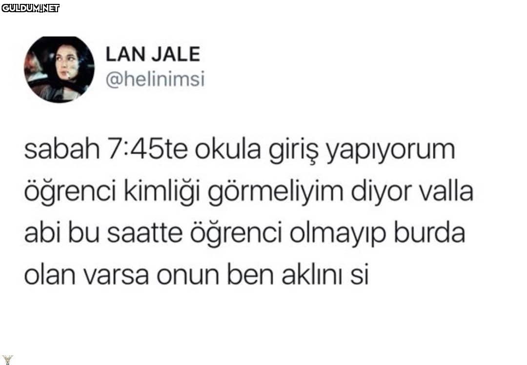 aşırı doğru :(( LAN JALE...