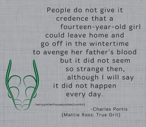 harrypotterhousequotes:    SLYTHERIN:  “People do not give it credence that a fourteen-year-old