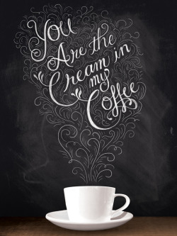 betype:  You Are The Cream In My Coffee by Shauna Lynn Panczyszyn