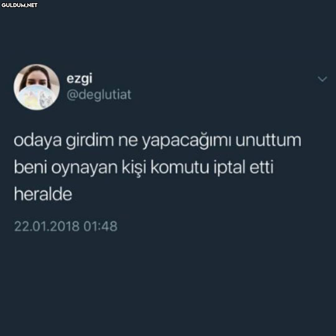 ezgi @deglutiat odaya...