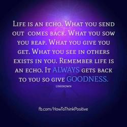 thinkpositive2:  Life is an echo #life #happy