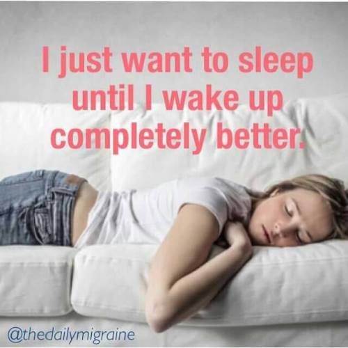 I Just want to sleep until i wake up completely better.