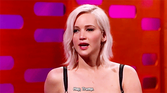jenniferlawurence:  I was at a concert that I heard he was attending, so I had my full security find Donald Trump. I was adamant on finding him and then making a video of me going, “Hey, Trump. Fuck you!” I wouldn’t rest! I wouldn’t rest until