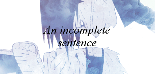 “Maybe That’s All We’ll Ever Be An Incomplete Sentence A Half-written Story Finished, Without An