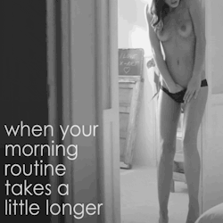 slowrub:  My morning routine takes forever…haha;)