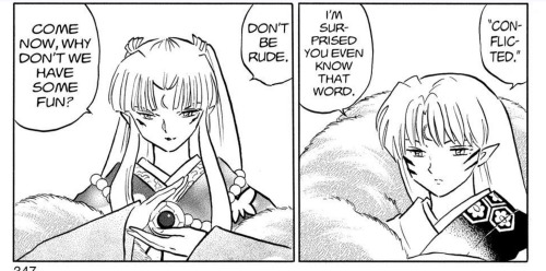 Black and white panel from Inuyasha.
Sesshomaru's poker face. His words: "Conflicted? I'm surprised you even know that word".
Sesshomaru's mother smirking cruelly: "Don't be rude. Come now, why don't we have some fun?"