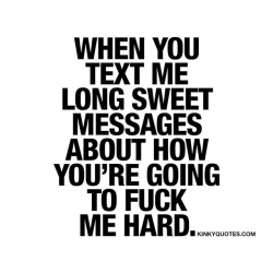 kinkyquotes:  When you text me long sweet