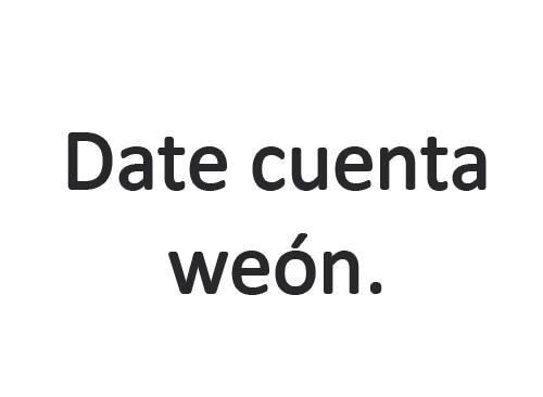 vacila-el-rap-chileno:  pensar-te-hace-mierda:  que te quiero mas que la cresta y me encantas >:C  De qué me estas perdiendo u-u