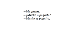 denisesoyletras:Me gustas¿Mucho o poquito?