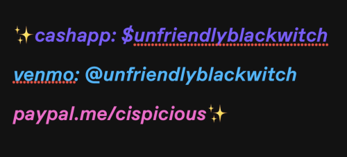 cashapp: $unfriendlyblackwitch venmo: @unfriendlyblackwitch paypal link: paypal.me/cispicious