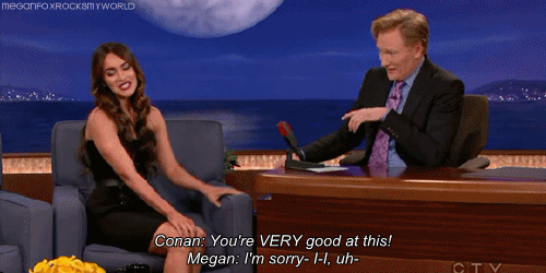 meganfoxrocksmyworld:Reasons I love Megan Denise Fox. And ended this topic by saying that Conan’s si